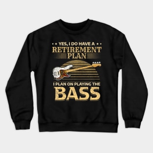 Yes I Do Have A Retirement Plan I Plan On Playing The Bass Crewneck Sweatshirt
